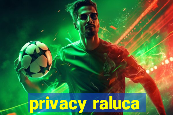 privacy raluca